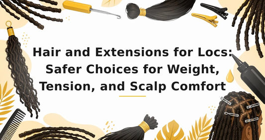 Featured image for: Hair and Extensions for Locs: Safer Choices for Weight, Tension, and Scalp Comfort